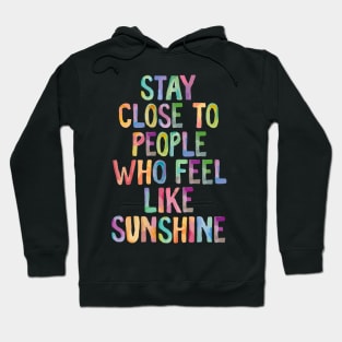 Stay Close to People Who Feel Like Sunshine Hoodie